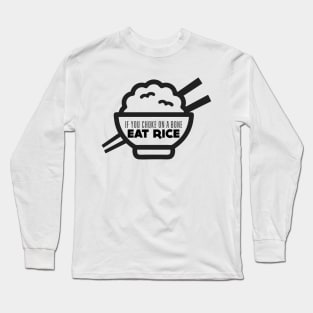 Rice Eater: If You're Choking on a Bone, Eat Rice Long Sleeve T-Shirt